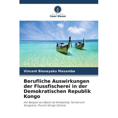 Berufliche Auswirkungen der Flussfischerei in der Demokratischen Republik Kongo, Taschenbuch von Vincent Bienayaku Masamba, Verlag Unser Wissen
