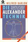 Wilfred Barlow - Die Alexander-Technik: Gesundheit und Lebensqualität durch richtigen Gebrauch des Körpers - Preis vom 19.10.2026 19:33:35 h