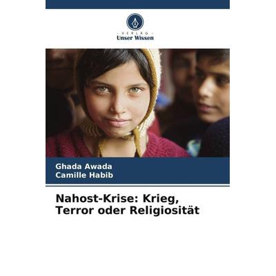 Nahost-Krise: Krieg, Terror oder Religiosität, Taschenbuch von Ghada Awada,Camille Habib, Verlag Unser Wissen, 978-620-5-55591-0