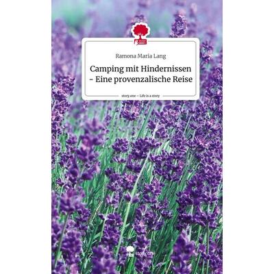 Camping mit Hindernissen - Eine provenzalische Reise. Life is a Story - story.one, Gebundene Ausgabe von Ramona Maria Lang, Story.one publishing,