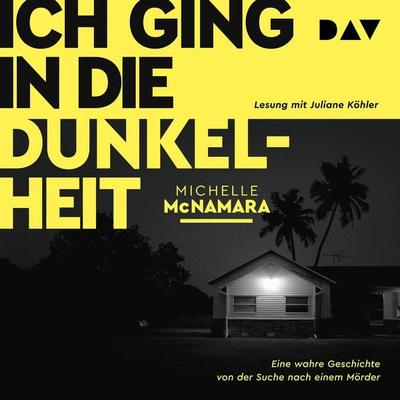 Ich ging in die Dunkelheit. Eine wahre Geschichte von der Suche nach einem Mörder - Michelle McNamara, Audio, 9783742406637
