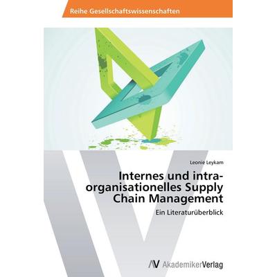 Internes und intra-organisationelles Supply Chain Management, Taschenbuch von Leonie Leykam, AV Akademikerverlag, 978-3-639-48910-1