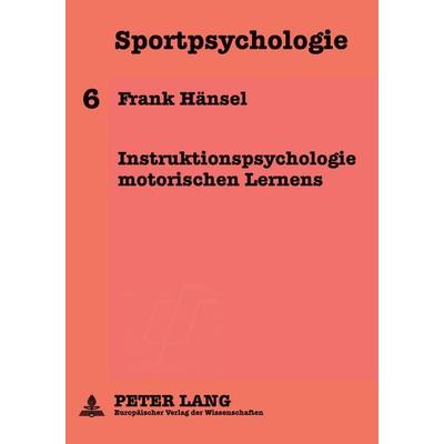 Instruktionspsychologie motorischen Lernens, Taschenbuch von Frank Hänsel, Peter Lang GmbH, Internationaler Verlag der Wissenschaften,