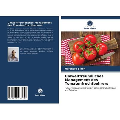 Umweltfreundliches Management des Tomatenfruchtbohrers, Taschenbuch von Narendra Singh,Suresh Kumar Dotasara, Verlag Unser Wissen, 978-620-3-96524-7