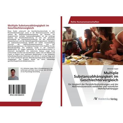 Multiple Substanzabhängigkeit im Geschlechtervergleich, Taschenbuch von Johannes Juppe, AV Akademikerverlag, 978-3-330-50629-9
