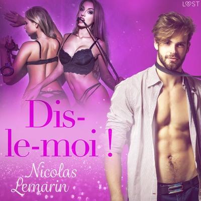 Dis-le-moi ! – Une nouvelle érotique - Nicolas Lemarin, Audio, 9788726640564