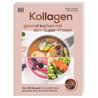 Kollagen: gesund kochen mit dem Super-Protein, Taschenbuch von Elodie Colombel,Séverine Augé, DK Verlag Dorling Kindersley, 978-3-8310-5321-6