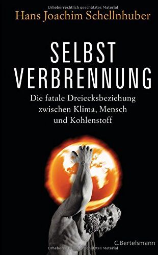 Schellnhuber, Hans Joachim - Selbstverbrennung: Die fatale Dreiecksbeziehung zwischen Klima, Mensch und Kohlenstoff - Preis vom 30.09.2026 09:01:18 h