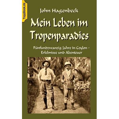 Mein Leben im Tropenparadies, Taschenbuch von John Hagenbeck, BoD – Books on Demand, 978-3-7528-2274-8