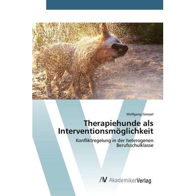 Therapiehunde als Interventionsmöglichkeit, Taschenbuch von Wolfgang Gressel, AV Akademikerverlag, 978-3-639-84074-2