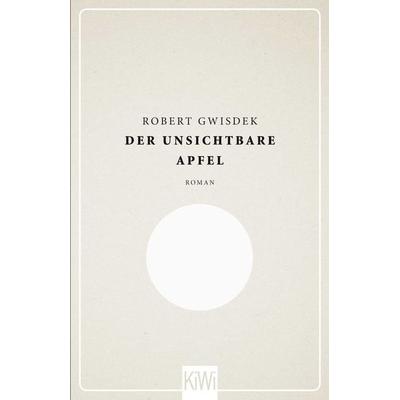 Der unsichtbare Apfel, Gebundene Ausgabe von Robert Gwisdek, Kiepenheuer & Witsch
