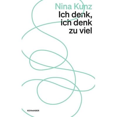 Ich denk, ich denk zu viel, Taschenbuch von Nina Kunz, Kein & Aber