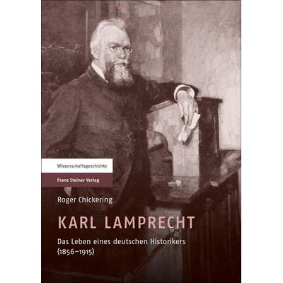 Karl Lamprecht, Gebundene Ausgabe von Roger Chickering, Franz Steiner Verlag, 978-3-515-09407-8