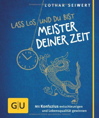 Lothar Seiwert - Lass los und du bist Meister deiner Zeit: Mit Konfuzius entschleunigen und Lebensqualität gewinnen: Mit Konfuzius entschleunigen und Lebensqualität gewinnen. Der kleine Coach (GU Der kleine Coach) - Preis vom 10.10.2026 11:48:34 h