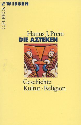 Prem, Hanns J. - Die Azteken: Geschichte, Kultur, Religion - Preis vom 07.10.2026 11:45:10 h