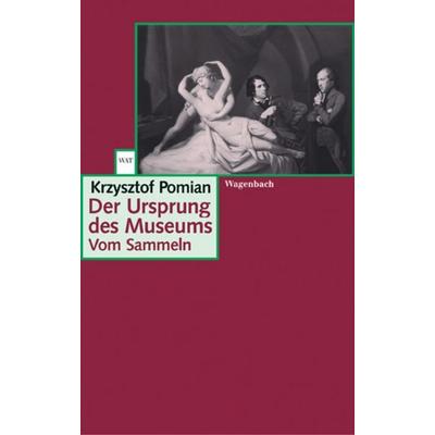 Der Ursprung des Museums, Taschenbuch von Krzysztof Pomian, Wagenbach, K, 978-3-8031-2302-2
