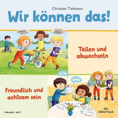 Wir können das! 1: Teilen und abwechseln & Freundlich und achtsam sein (Hörspiel) - Christian Tielmann, Audio, 9783844939927