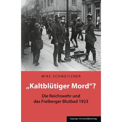 „Kaltblütiger Mord“?, Taschenbuch von Mike Schmeitzner, Leipziger Uni-Vlg, 978-3-96023-624-5