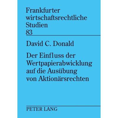 Der Einfluss der Wertpapierabwicklung auf die Ausübung von Aktionärsrechten, Taschenbuch von David C. Donald, Peter Lang GmbH, Internationaler Verlag