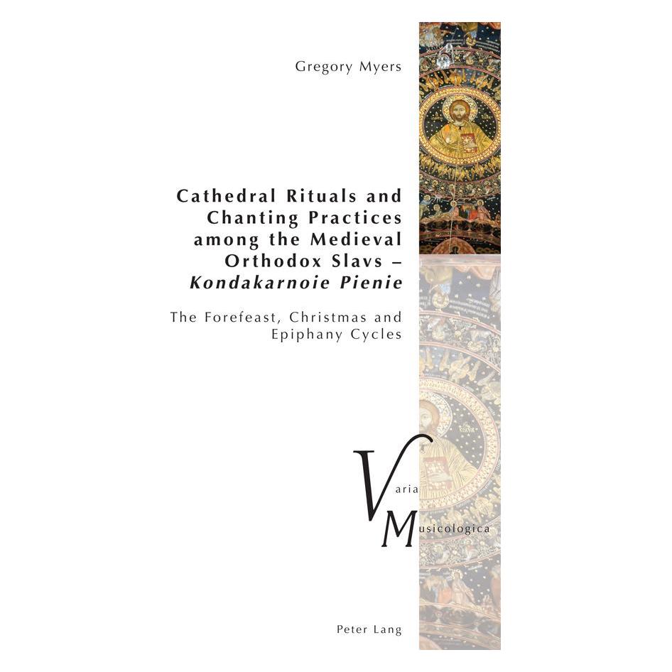 Peter Lang Cathedral Rituals and Chanting Practices among the Medieval Orthodox Slavs - Kondakarnoie Pienie (Englisch, Softcover, Gregory Myers) (57038183)