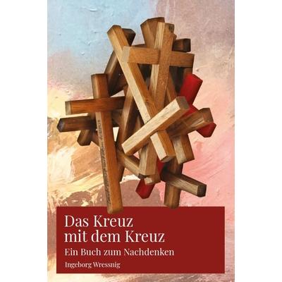 Das Kreuz mit dem Kreuz, Gebundene Ausgabe von Inge Wressnig, Buchschmiede, 978-3-99129-682-9