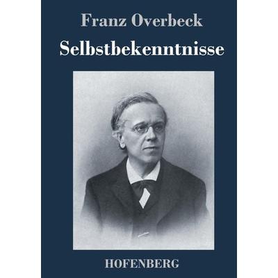 Selbstbekenntnisse, Gebundene Ausgabe von Franz Overbeck, Hofenberg, 978-3-7437-3060-1