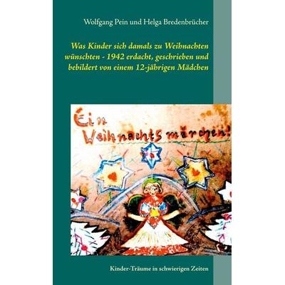 Was Kinder sich damals zu Weihnachten wünschten - 1942 erdacht, geschrieben und bebildert von einem 12-jährigen Mädchen, Taschenbuch von Wolfgang