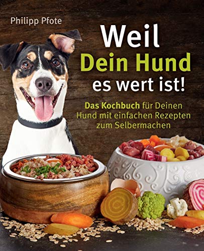 Philipp Pfote - Weil Dein Hund es wert ist! Das Kochbuch für Deinen Hund mit einfachen Rezepten zum Selbermachen - Preis vom 02.10.2026 23:42:20 h
