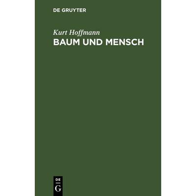 Baum und Mensch, Gebundene Ausgabe von Kurt Hoffmann, De Gruyter, 978-3-11-251605-8