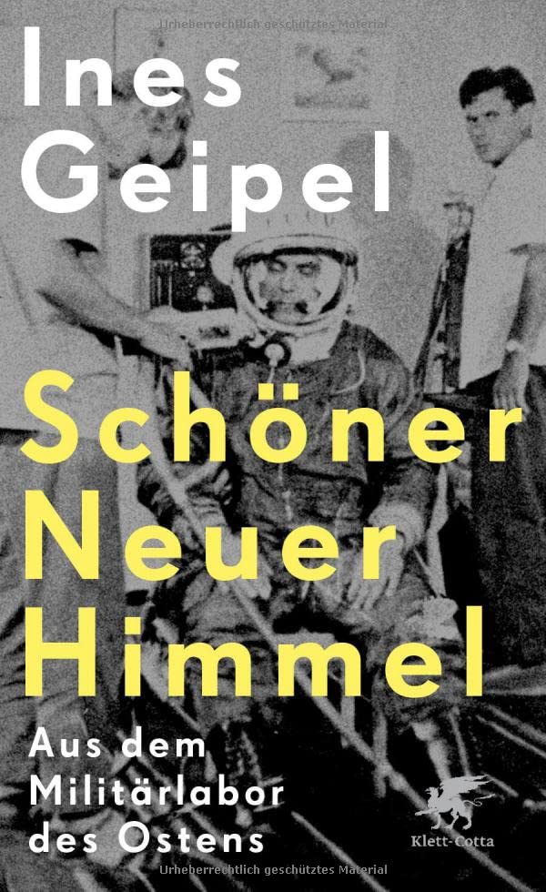 Ines Geipel - Schöner Neuer Himmel: Aus dem Militärlabor des Ostens - Preis vom 09.10.2026 07:28:09 h