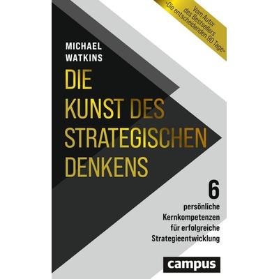 Die Kunst des strategischen Denkens, Gebundene Ausgabe von Michael Watkins, Campus, 978-3-593-51909-8