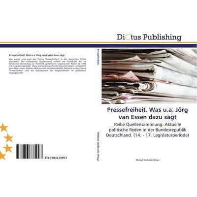 Pressefreiheit. Was u.a. Jörg van Essen dazu sagt, Taschenbuch von , Dictus Publishing, 978-3-8433-3599-7