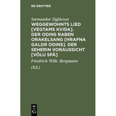 Weggewohnts Lied [Vegtams Kvida]. Der Odins Raben Orakelsang [Hrafna Galdr Odins]. Der Seherin Voraussicht [Völu Spâ], Gebundene Ausgabe von Sæmundur