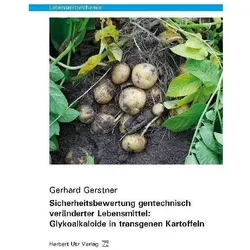 Sicherheitsbewertung gentechnisch veränderter Lebensmittel: Glykoalkaloide in transgenen Kartoffeln, Fachbücher von Gerhard Gerstner