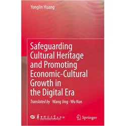 Safeguarding Cultural Heritage and Promoting Economic-Cultural Growth in the Digital Era, Fachbücher von Yonglin Huang