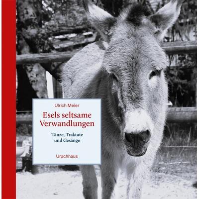 Esels seltsame Verwandlungen, Gebundene Ausgabe von Ulrich Meier, Urachhaus, 978-3-8251-5443-1