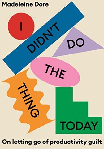 Madeleine Dore - I Didn't Do The Thing Today: On letting go of productivity guilt - Preis vom 10.10.2026 11:48:34 h