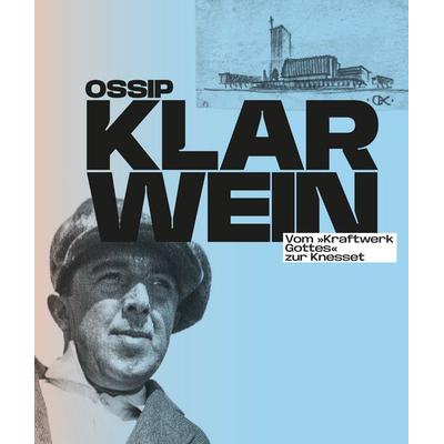 Ossip Klarwein: Vom »Kraftwerk Gottes« zur Knesset [Deutsche Ausgabe], Taschenbuch von , Verlag Kettler, 978-3-9874119-7-7