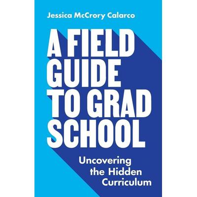 A Field Guide to Grad School, Taschenbuch von Jessica McCrory Calarco, University Presses, 978-0-691-20109-2