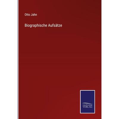 Biographische Aufsätze, Gebundene Ausgabe von Otto Jahn, BoD - Books on Demand, 978-3-7525-4857-0