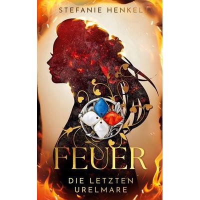 Feuer, Taschenbuch von Stefanie Henkel, BoD – Books on Demand, 978-3-696-37533-1