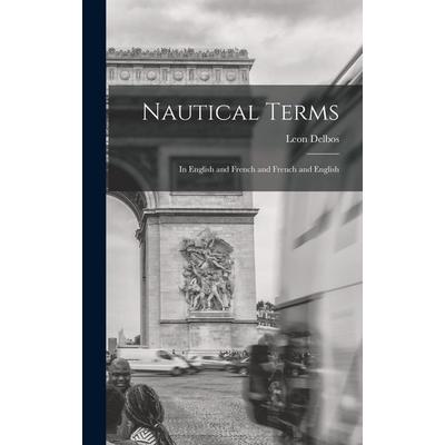 Nautical Terms: In English and French and French and English, Gebundene Ausgabe von Leon Delbos, Creative Media Partners, LLC, 978-1-01-811903-8