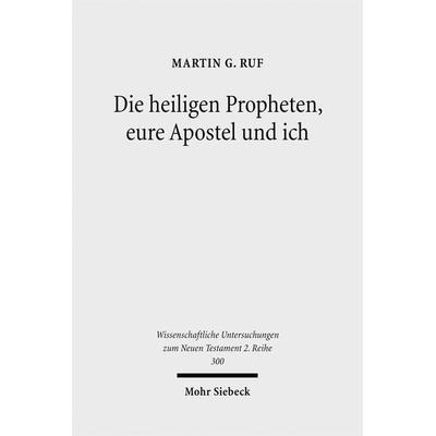 Die heiligen Propheten, eure Apostel und ich, Taschenbuch von Martin G. Ruf, Mohr Siebeck, 978-3-16-150592-8