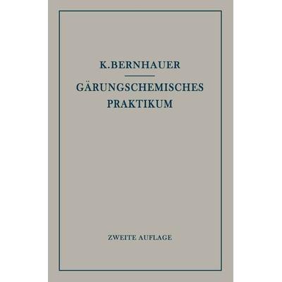 Gärungschemisches Praktikum, Taschenbuch von Konrad Bernhauer, Springer Berlin, 978-3-642-89536-4