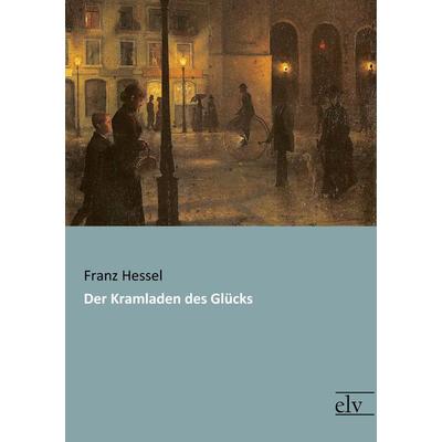 Der Kramladen des Glücks, Taschenbuch von Franz Hessel, Europäischer Literaturverlag, 978-3-95909-150-3