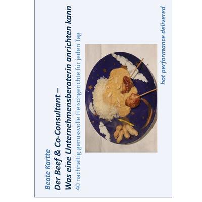 Der Beef & Co-Consultant - Was eine Unternehmensberaterin anrichten kann, Gebundene Ausgabe von Beate Kartte, BoD – Books on Demand, 978-3-7347-6524-7
