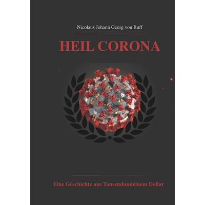 Heil Corona, Taschenbuch von Nicolaus Johann Georg Ruff, BoD – Books on Demand, 978-3-7519-1912-8