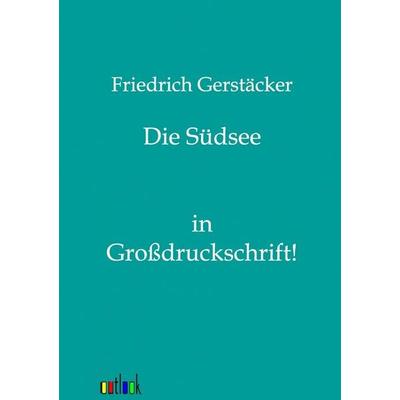Die Südsee, Taschenbuch von Friedrich Gerstäcker, Outlook, 978-3-86403-600-2