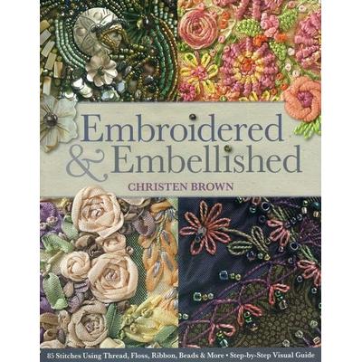 Embroidered & Embellished, Taschenbuch von Christen Brown, C & T Publishing, 978-1-60705-663-8
