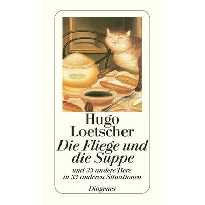 Die Fliege und die Suppe, Taschenbuch von Hugo Loetscher, Diogenes Verlag AG, 978-3-257-22666-9